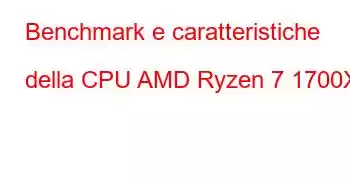 Benchmark e caratteristiche della CPU AMD Ryzen 7 1700X