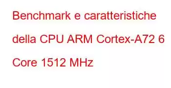 Benchmark e caratteristiche della CPU ARM Cortex-A72 6 Core 1512 MHz