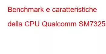 Benchmark e caratteristiche della CPU Qualcomm SM7325