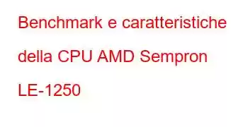 Benchmark e caratteristiche della CPU AMD Sempron LE-1250