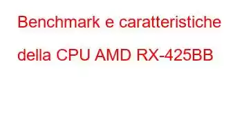 Benchmark e caratteristiche della CPU AMD RX-425BB