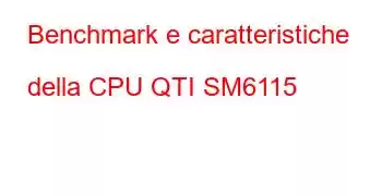 Benchmark e caratteristiche della CPU QTI SM6115