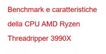 Benchmark e caratteristiche della CPU AMD Ryzen Threadripper 3990X