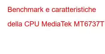 Benchmark e caratteristiche della CPU MediaTek MT6737T