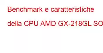 Benchmark e caratteristiche della CPU AMD GX-218GL SOC