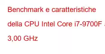 Benchmark e caratteristiche della CPU Intel Core i7-9700F a 3,00 GHz