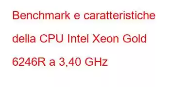 Benchmark e caratteristiche della CPU Intel Xeon Gold 6246R a 3,40 GHz