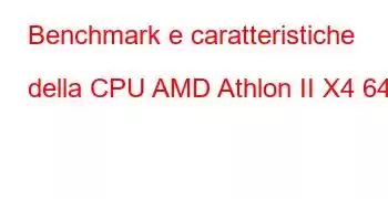 Benchmark e caratteristiche della CPU AMD Athlon II X4 645