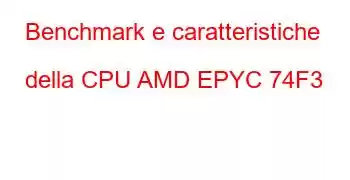 Benchmark e caratteristiche della CPU AMD EPYC 74F3