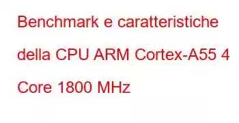 Benchmark e caratteristiche della CPU ARM Cortex-A55 4 Core 1800 MHz