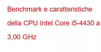 Benchmark e caratteristiche della CPU Intel Core i5-4430 a 3,00 GHz