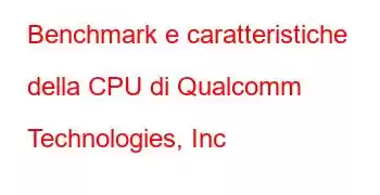 Benchmark e caratteristiche della CPU di Qualcomm Technologies, Inc