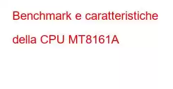 Benchmark e caratteristiche della CPU MT8161A