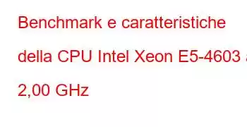 Benchmark e caratteristiche della CPU Intel Xeon E5-4603 a 2,00 GHz