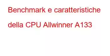 Benchmark e caratteristiche della CPU Allwinner A133