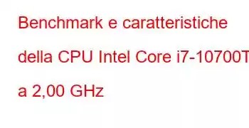 Benchmark e caratteristiche della CPU Intel Core i7-10700TE a 2,00 GHz