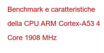 Benchmark e caratteristiche della CPU ARM Cortex-A53 4 Core 1908 MHz