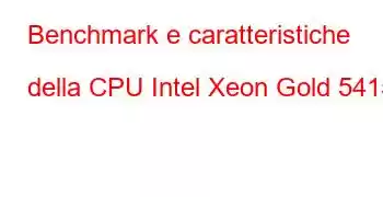 Benchmark e caratteristiche della CPU Intel Xeon Gold 5415+