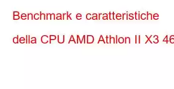 Benchmark e caratteristiche della CPU AMD Athlon II X3 460