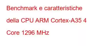 Benchmark e caratteristiche della CPU ARM Cortex-A35 4 Core 1296 MHz