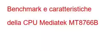 Benchmark e caratteristiche della CPU Mediatek MT8766B