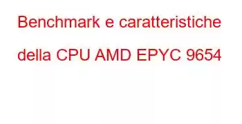 Benchmark e caratteristiche della CPU AMD EPYC 9654