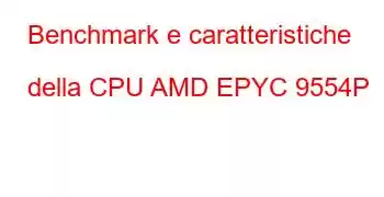 Benchmark e caratteristiche della CPU AMD EPYC 9554P