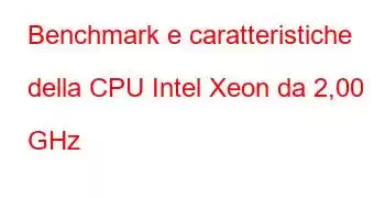 Benchmark e caratteristiche della CPU Intel Xeon da 2,00 GHz