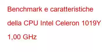 Benchmark e caratteristiche della CPU Intel Celeron 1019Y a 1,00 GHz