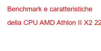 Benchmark e caratteristiche della CPU AMD Athlon II X2 220