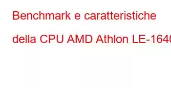 Benchmark e caratteristiche della CPU AMD Athlon LE-1640