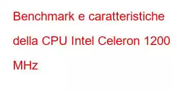 Benchmark e caratteristiche della CPU Intel Celeron 1200 MHz