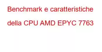 Benchmark e caratteristiche della CPU AMD EPYC 7763