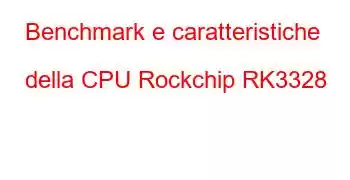 Benchmark e caratteristiche della CPU Rockchip RK3328