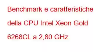 Benchmark e caratteristiche della CPU Intel Xeon Gold 6268CL a 2,80 GHz