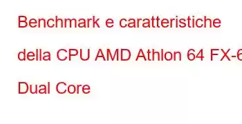 Benchmark e caratteristiche della CPU AMD Athlon 64 FX-62 Dual Core