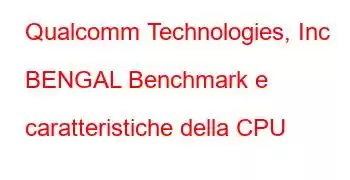 Qualcomm Technologies, Inc BENGAL Benchmark e caratteristiche della CPU