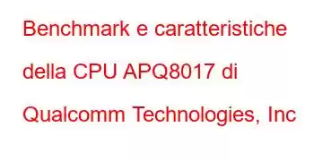 Benchmark e caratteristiche della CPU APQ8017 di Qualcomm Technologies, Inc