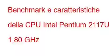 Benchmark e caratteristiche della CPU Intel Pentium 2117U a 1,80 GHz