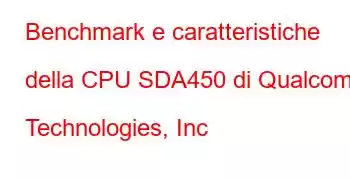 Benchmark e caratteristiche della CPU SDA450 di Qualcomm Technologies, Inc