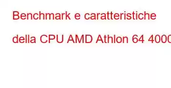 Benchmark e caratteristiche della CPU AMD Athlon 64 4000+