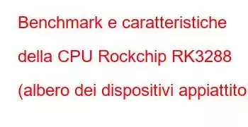 Benchmark e caratteristiche della CPU Rockchip RK3288 (albero dei dispositivi appiattito).