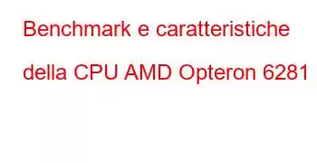 Benchmark e caratteristiche della CPU AMD Opteron 6281