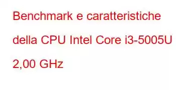 Benchmark e caratteristiche della CPU Intel Core i3-5005U a 2,00 GHz