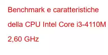 Benchmark e caratteristiche della CPU Intel Core i3-4110M a 2,60 GHz