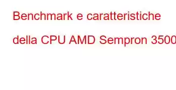 Benchmark e caratteristiche della CPU AMD Sempron 3500+