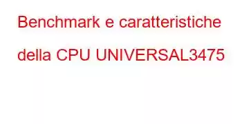 Benchmark e caratteristiche della CPU UNIVERSAL3475