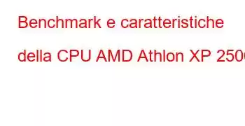 Benchmark e caratteristiche della CPU AMD Athlon XP 2500+