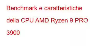 Benchmark e caratteristiche della CPU AMD Ryzen 9 PRO 3900