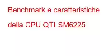 Benchmark e caratteristiche della CPU QTI SM6225